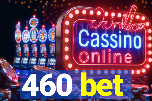 460 bet